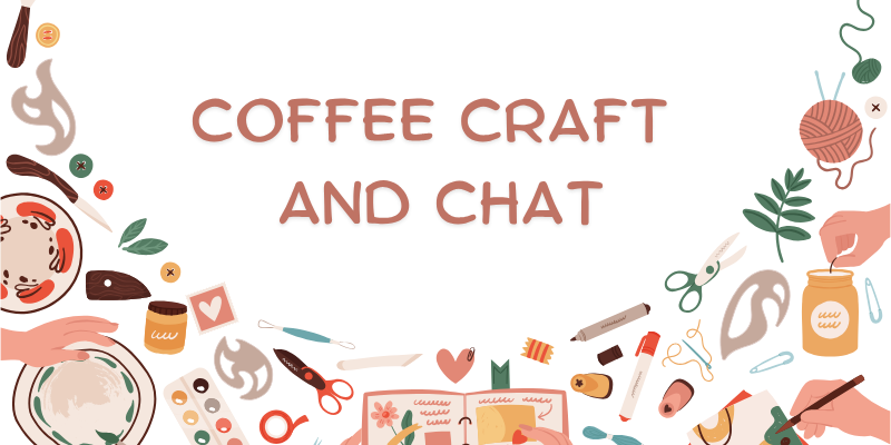 Coffee, Craft & Chat Evening